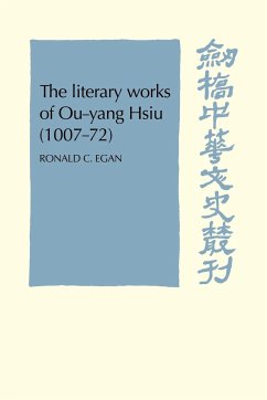 The Literary Works of Ou-Yang Hsui (1007 72) - Egan, Ronald C.