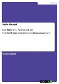 Die Balanced Scorecard als Controllinginstrument von Krankenkassen Die Balanced Scorecard als Controllinginstrument von Krankenkassen