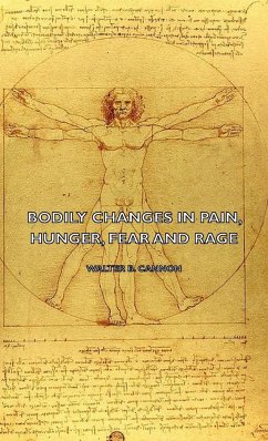 Bodily Changes in Pain, Hunger, Fear and Rage - An Account of Recent Researches Into the Function of Emotional Excitement (1927) - Cannon, Walter B.