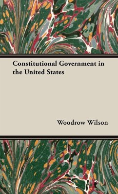 Constitutional Government in the United States - Wilson, Woodrow