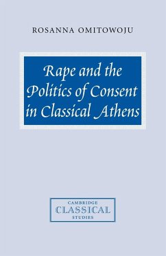 Rape and the Politics of Consent in Classical Athens - Omitowoju, Rosanna