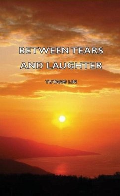 Between Tears and Laughter - Lin Yutang, Yutang Lin Yutang