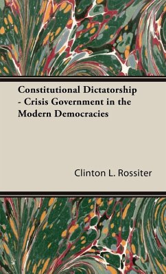 Constitutional Dictatorship - Crisis Government in the Modern Democracies - Rossiter, Clinton L.