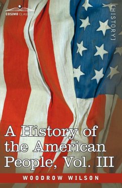A History of the American People - In Five Volumes, Vol. III - Wilson, Woodrow