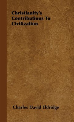 Christianity's Contributions to Civilization - Eldridge, Charles David