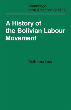 A History of the Bolivian Labour Movement 1848 1971 - Lora, Guillermo; Guillermo, Lora
