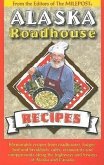 Alaska Roadhouse Recipes: Memorable Recipes from Roadhouses, Lodges, Bed and Breakfasts, Cafes, Restaurants and Campgrounds Along the Highways a