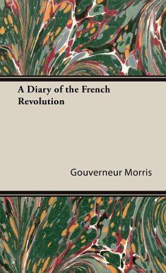 A Diary of the French Revolution - Morris, Gouverneur