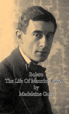 Bolero - The Life of Maurice Ravel - Goss, Madeleine