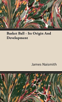 Basket Ball - Its Origin and Development - Naismith, James