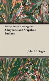 Early Days Among the Cheyenne and Arapahoe Indians Early Days Among the Cheyenne and Arapahoe Indians