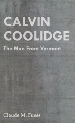 Calvin Coolidge - The Man from Vermont - Fuess, Claude M.