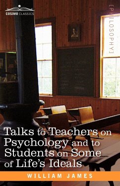 Talks to Teachers on Psychology and to Students on Some of Life S Ideals - James, William
