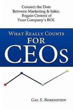 What Really Counts for Ceos: Connect the Dots Between Marketing & Sales. Regain Control of Your Company's ROI. - Borenstein, Gal S.