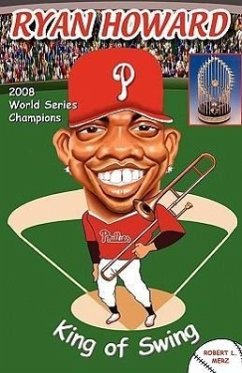 Ryan Howard: King of Swing - Merz, Robert L.