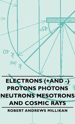 Electrons (+And -) Protons Photons Neutrons Mesotrons and Cosmic Rays - Millikan, Robert Andrews