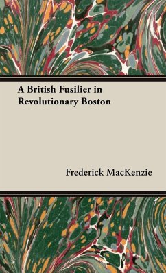 A British Fusilier in Revolutionary Boston - Mackenzie, Frederick