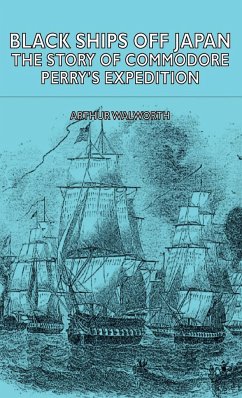 Black Ships Off Japan - The Story of Commodore Perry's Expedition - Walworth, Arthur