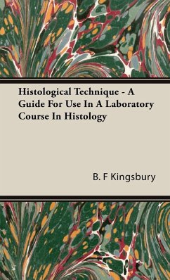 Histological Technique - A Guide For Use In A Laboratory Course In Histology - Kingsbury, B. F