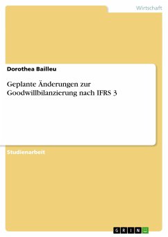 Geplante Änderungen zur Goodwillbilanzierung nach IFRS 3 - Bailleu, Dorothea