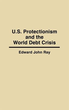 U.S. Protectionism and the World Debt Crisis - Ray, Edward J.