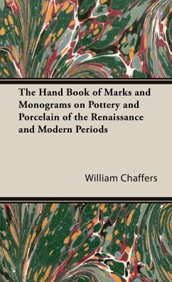 The Hand Book of Marks and Monograms on Pottery and Porcelain of the Renaissance and Modern Periods - Chaffers, William