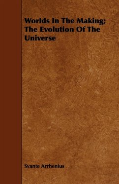Worlds In The Making; The Evolution Of The Universe - Arrhenius, Svante
