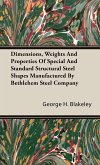 Dimensions, Weights and Properties of Special and Standard Structural Steel Shapes Manufactured by Bethlehem Steel Company