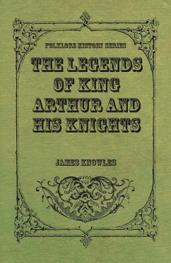 The Legends of King Arthur and His Knights - Knowles, James