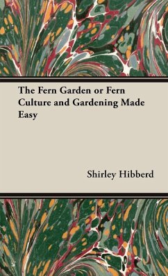 The Fern Garden or Fern Culture and Gardening Made Easy - Hibberd, Shirley