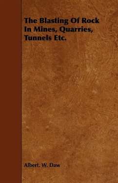 The Blasting Of Rock In Mines, Quarries, Tunnels Etc. - Daw, Albert. W.