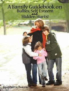 A Family Guidebook on Bullies, Self-Esteem & Hidden Hurts!