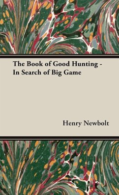 The Book of Good Hunting - In Search of Big Game - Newbolt, Henry