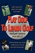 Play Golf to Learn Golf - Hebron, Michael