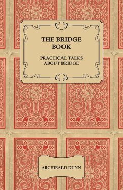 The Bridge Book - Practical Talks about Bridge - Dunn, Archibald