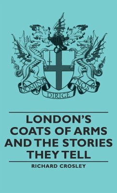 London's Coats of Arms and the Stories They Tell - Crosley, Richard