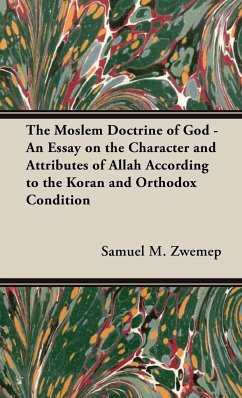 The Moslem Doctrine of God - An Essay on the Character and Attributes of Allah According to the Koran and Orthodox Condition - Zwemep, Samuel M.