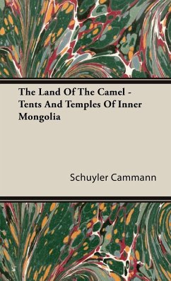 The Land of the Camel - Tents and Temples of Inner Mongolia - Cammann, Schuyler