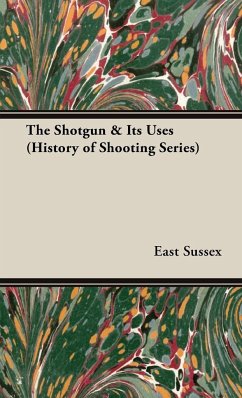 The Shotgun & Its Uses (History of Shooting Series) - Sussex, East