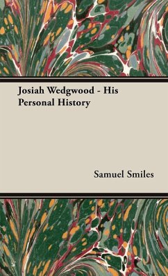 Josiah Wedgwood - His Personal History - Smiles, Samuel Jr.