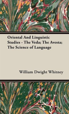 Oriental and Linguistic Studies - The Veda; The Avesta; The Science of Language - Whitney, William Dwight