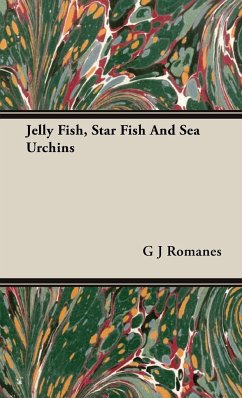 Jelly Fish, Star Fish And Sea Urchins - Romanes, G J