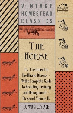 The Horse - Its Treatment In Health And Disease - Axe, J. Wortley