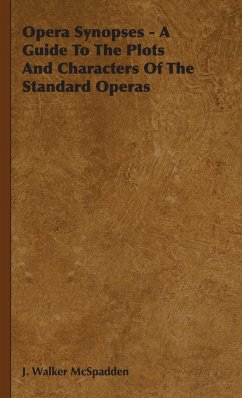 Opera Synopses - A Guide To The Plots And Characters Of The Standard Operas - Mcspadden, J. Walker