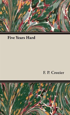 Five Years Hard - Crozier, F. P.