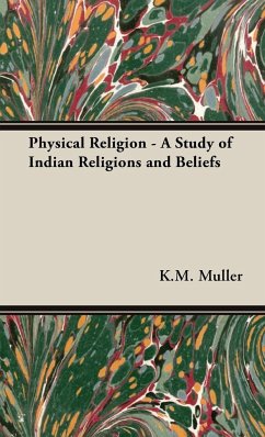 Physical Religion - A Study of Indian Religions and Beliefs - Muller, K. M. F. Max