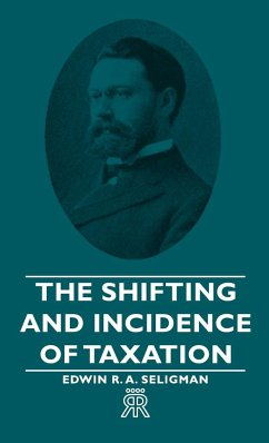 The Shifting and Incidence of Taxation - Seligman, Edwin R. A.