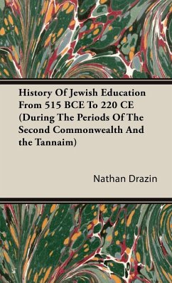 History of Jewish Education from 515 Bce to 220 Ce (During the Periods of the Second Commonwealth and the Tannaim) - Drazin, Nathan