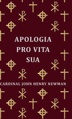 Apologia Pro Vita Sua - Newman, Cardinal John Henry