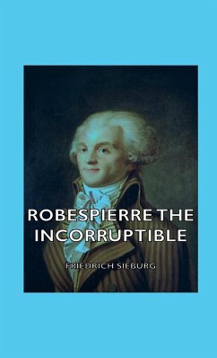 Robespierre the Incorruptible - Sieburg, Friedrich
